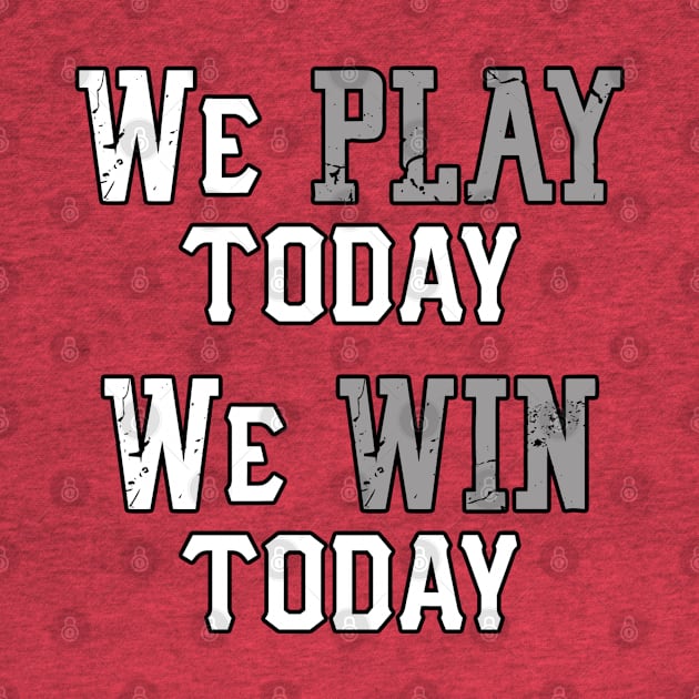 We Play Today, We Win Today by CaptainVegas